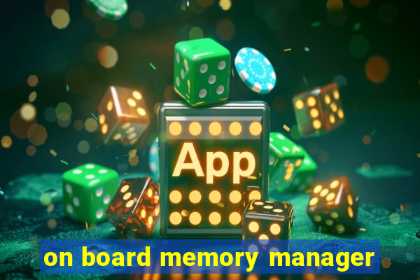 on board memory manager